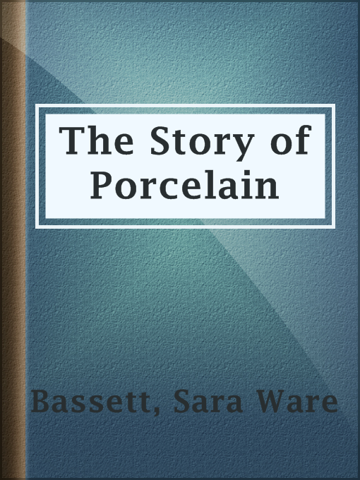 Title details for The Story of Porcelain by Sara Ware Bassett - Available